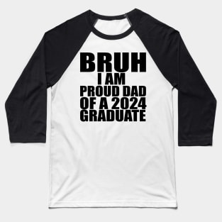 bruh i am proud dad of a 2024 graduate Baseball T-Shirt